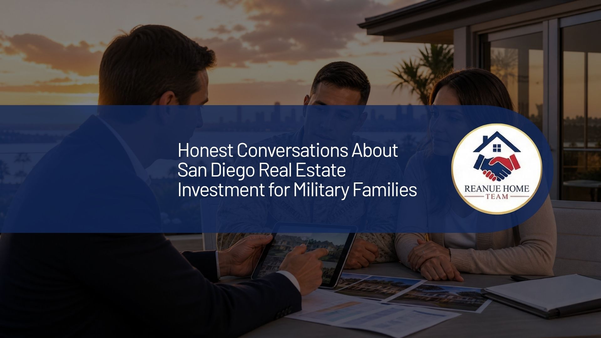 A professional real estate marketing graphic with a central dark blue banner overlay reading, "Honest Conversations About San Diego Real Estate Investment for Military Families" next to a circular Reanue Home Team logo badge over a background.