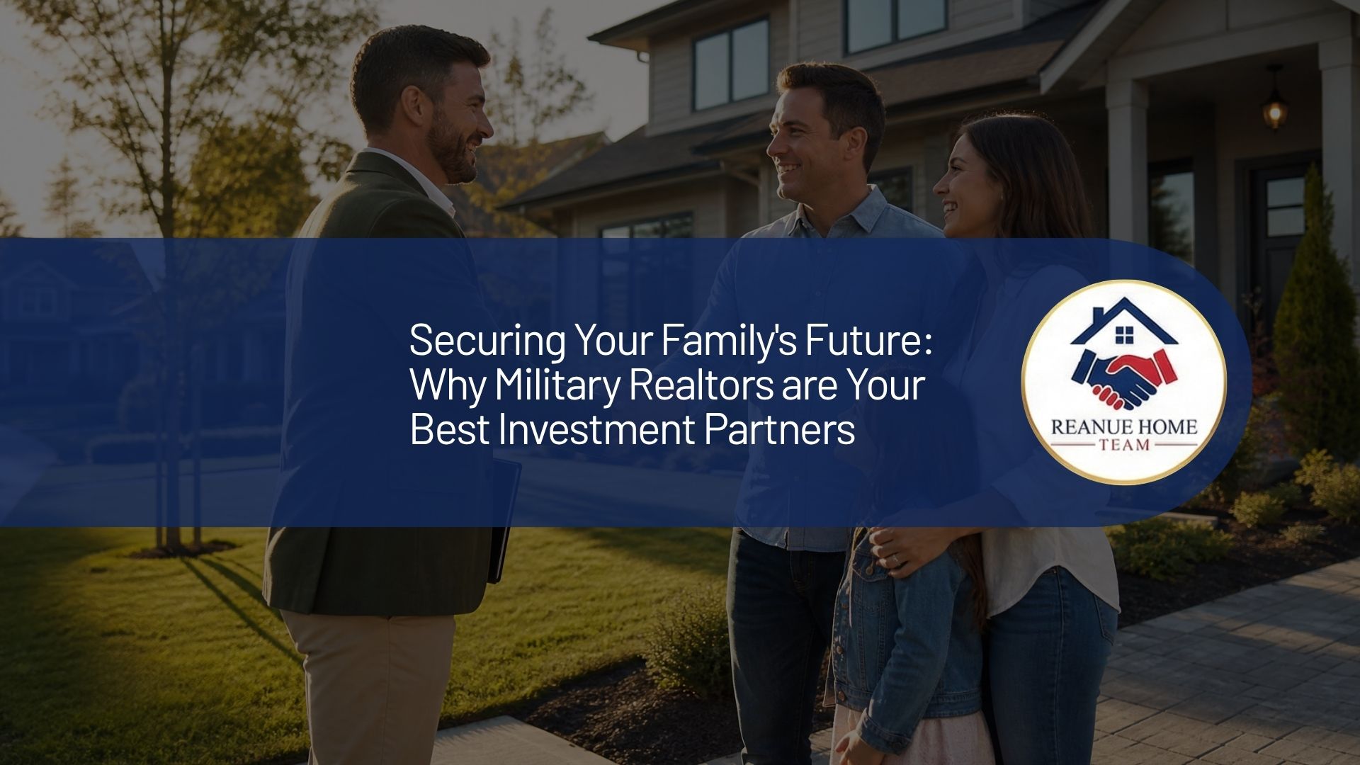 A professional real estate marketing graphic with a central dark blue banner overlay reading, "Securing Your Family's Future Why Military Realtors are Your Best Investment Partners" next to a circular Reanue Home Team logo badge over a background.