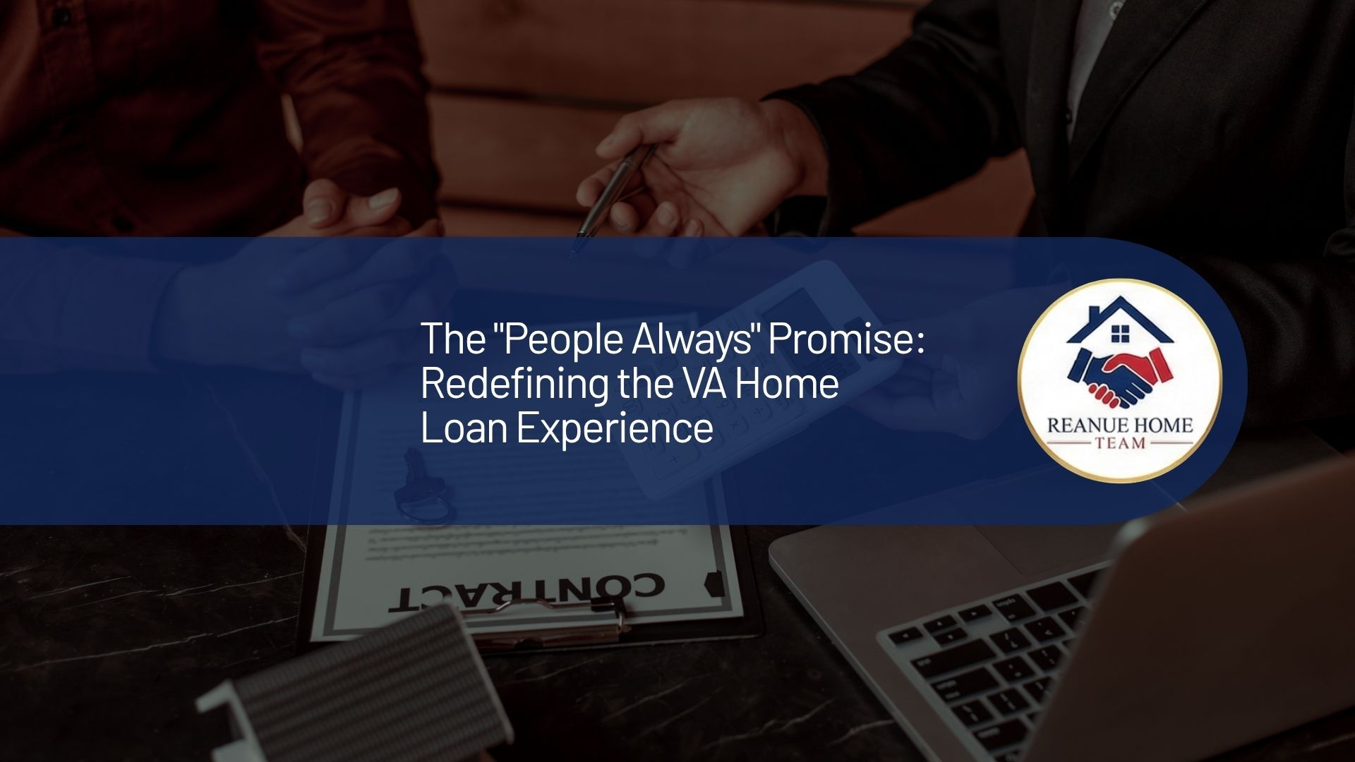 A professional real estate marketing graphic with a central dark blue banner overlay reading The People Always Promise Redefining the VA Home Loan Experience next to a circular Reanue Home Team logo badge over a background.