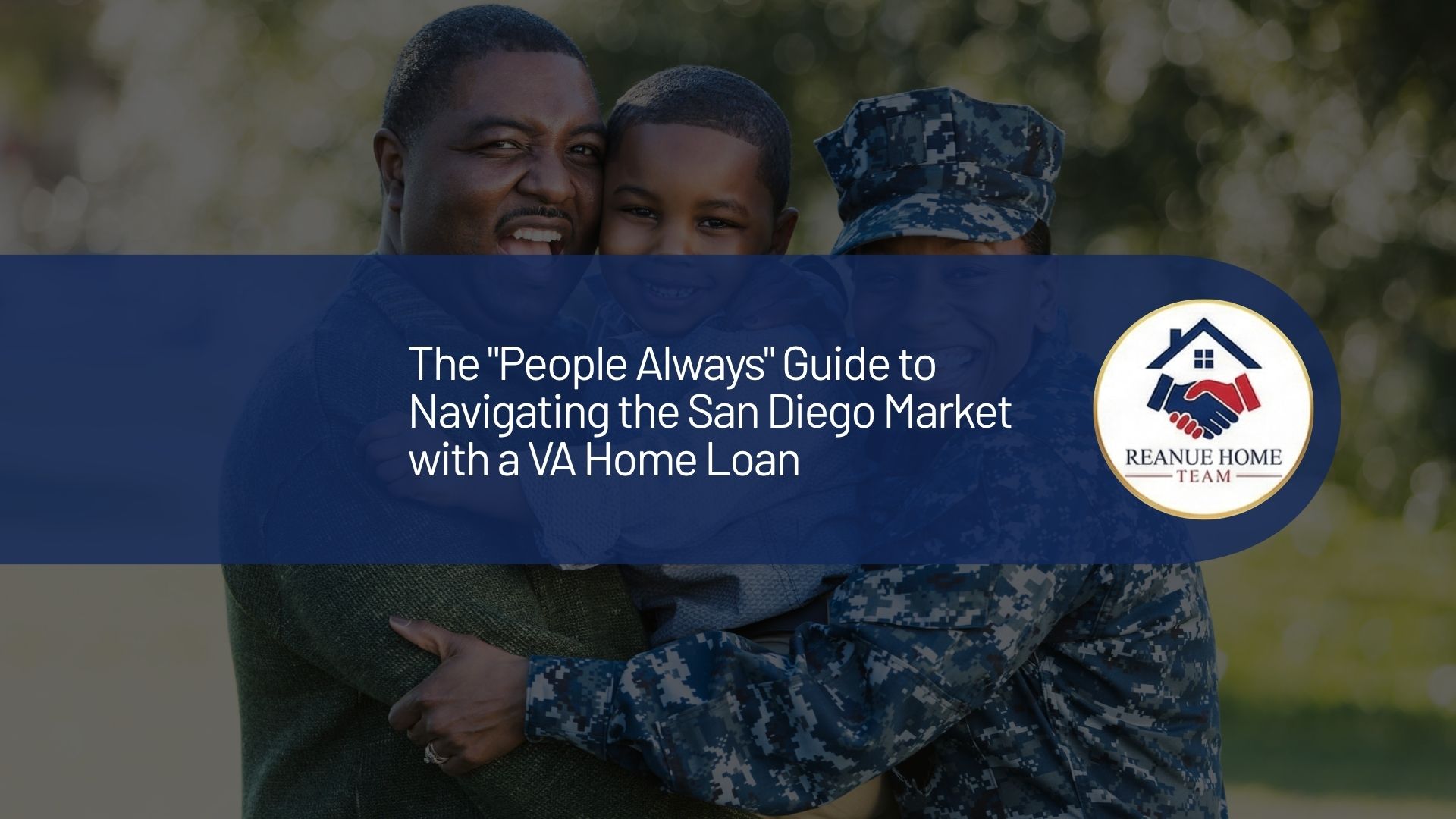 A professional real estate marketing graphic with a central dark blue banner overlay reading The People Always Guide to Navigating the San Diego Market with a VA Home Loan next to a circular Reanue Home Team logo badge over a background.